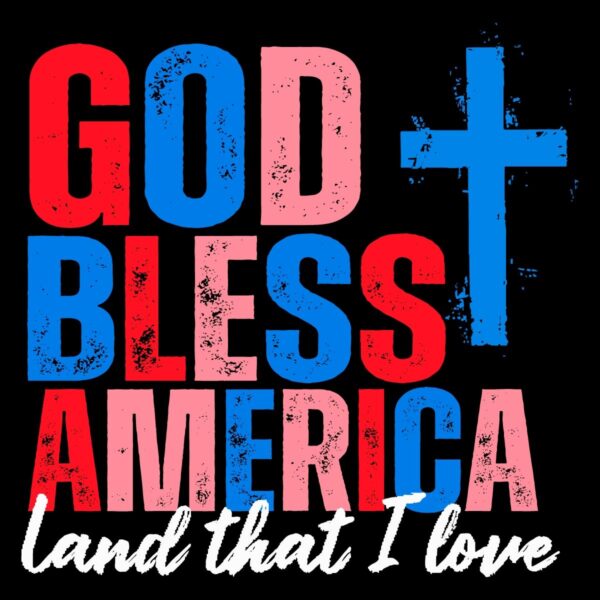God Bless America Land That I Love Christian Patriotic SVG