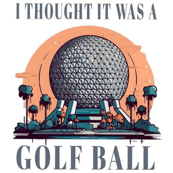 I Thought It Was A Golf Ball Epcot Disney PNG