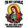 Im Not Catholic Im Just Into Guilt Recreationally Funny Virgin Mary SVG