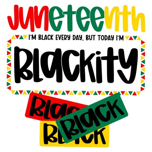 Juneteenth 1865 Im Black Every Day But Today Im Blackity SVG