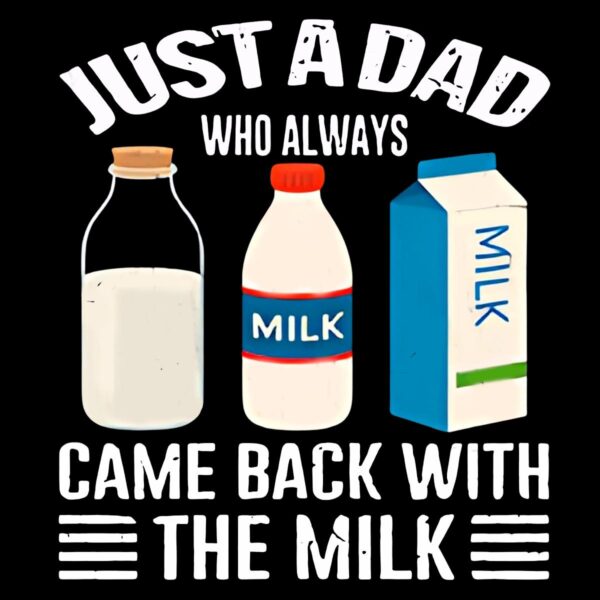 Just A Dad Who Always Came Back With The Milk PNG