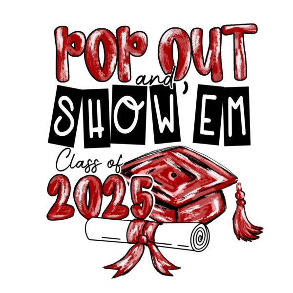 Pop Out Show Em Class Of 2025 Graduation PNG