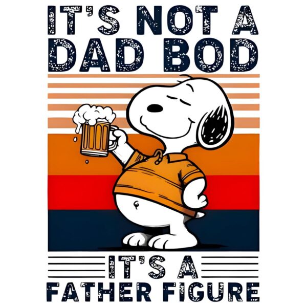 Snoopy And Beer Its Not A Dad Bod Its A Father Figure PNG
