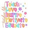 Teacher Life Teach Love Inspire Motivate Educate PNG