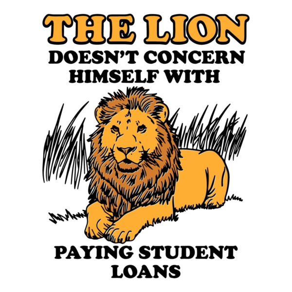 The Lion Doesnt Concern Himself With Paying Student Loans SVG