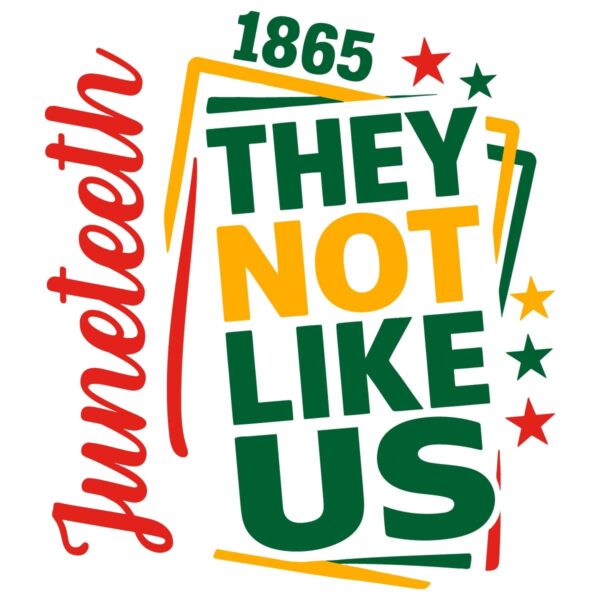 They Not Like Us Juneteenth 1865 SVG Printable