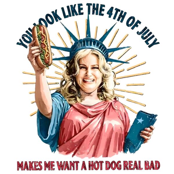You Look Like The 4Th Of July Make Me Want A Hot Dog PNG