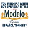You Mind If A White Boy Speaks Spanish Beer Modelo Parody PNG