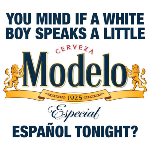 You Mind If A White Boy Speaks Spanish Beer Modelo Parody PNG