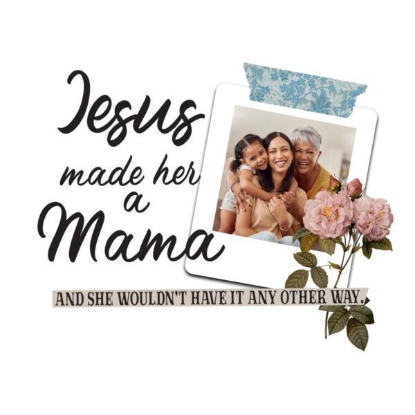 Jesus Made Her A Mama Faith Based Mothers Day PNG