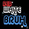 Red White And Bruh Funny Patriotic Fourth Of July Retro Style SVG