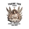 Thank You Father Pope Francis 1936 2025 Angelic PNG