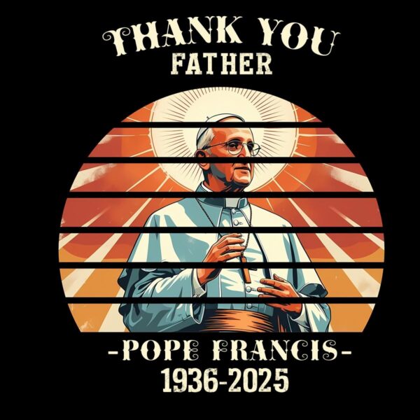 Thank You Father Pope Francis Sunset Memorial 1936 2025 PNG