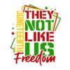 They Not Like Us Juneteenth Black Freedom Quote PNG