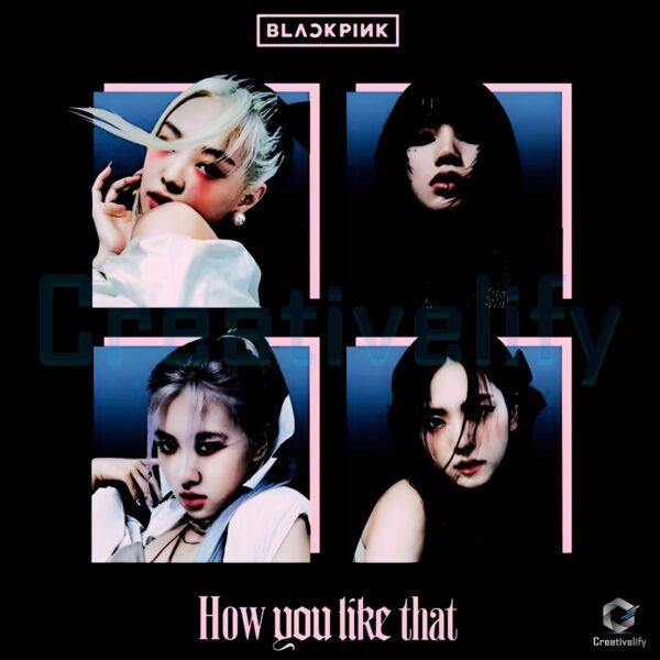 Blackpink How You Like That Kpop Girl Group Jennie Lisa Jisoo Rose PNG
