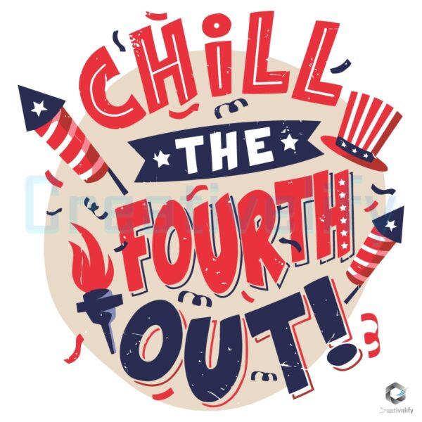 Chill The Fourth Out Funny 4Th Of July Patriotic SVG