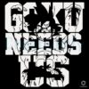 Goku Needs Us Vintage Dragon Ball Z Inspired Anime SVG