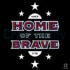 Home Of The Brave Usa Patriotic Typography July 4Th SVG