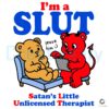 Im A Slut Satans Little Unlicensed Therapist Cute Devil Bear Funny Counseling SVG