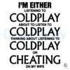 Im Either Listening To Coldplay Or Cheating On My Wife Meme SVG