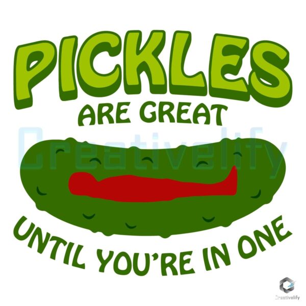 Pickles Are Great Until Youre In One Funny Relatable Food SVG