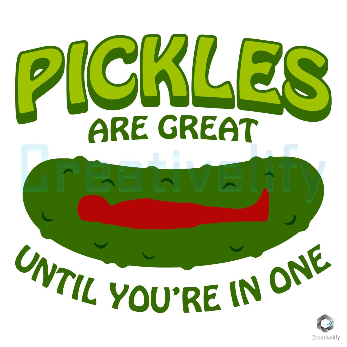 Pickles Are Great Until Youre In One Funny Relatable Food SVG
