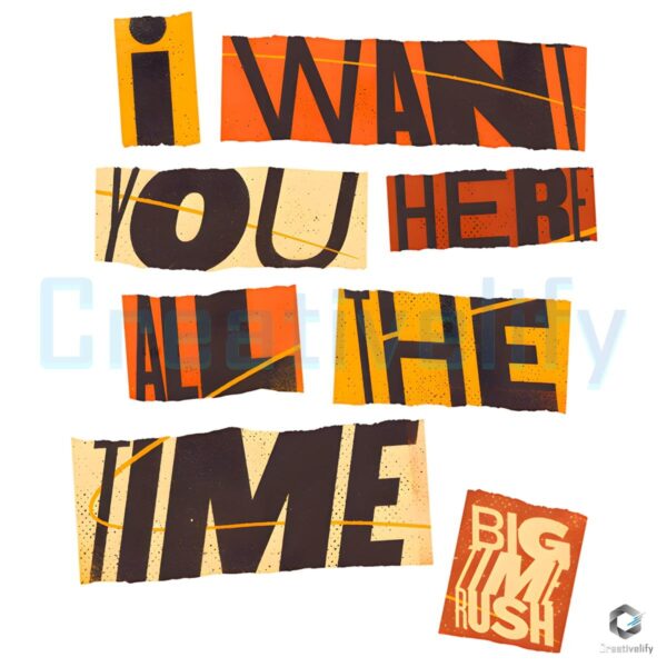 Retro Ransom Letter Style Pop Up Big Time Rush I Want You Here All The Time PNG