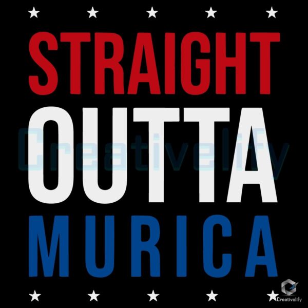 Straight Outta Murica Patriotic Usa Red White Blue 4Th Of July SVG