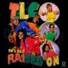 Tlc Raised On 90S Rnb Girl Group Retro Vintage Music PNG