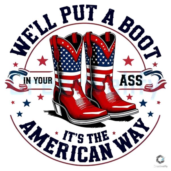 We Will Put A Boot In Your Ass American Flag Boots PNG
