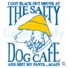 I Got Black Out Drunk At The Dog Cafe And Shit My Pants Again SVG