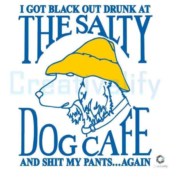 I Got Black Out Drunk At The Dog Cafe And Shit My Pants Again SVG