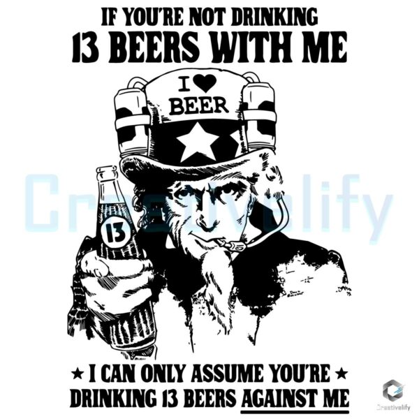 If Youre Not Drinking 13 Beers With Me SVG