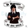 Wednesday Addams We Are Back Gothic Halloween PNG