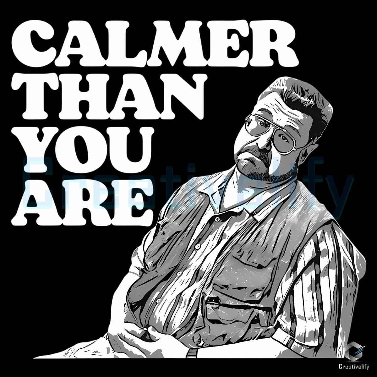 Calmer Than You Are Walter Sobchak The Big Lebowski Funny Quote PNG Calmer Than You Are Walter Sobchak The Big Lebowski Funny Quote PNG