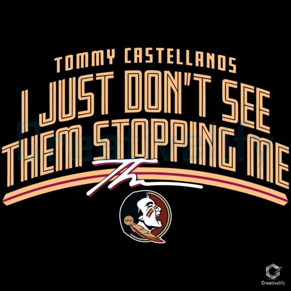 Fsu Football Tommy Castellanos Dont See Them Stopping Me SVG